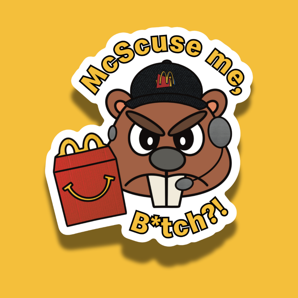 Cartoon beaver wearing a McDonald's hat and holding a Happy Meal with 'McScuse me B*tch?!' text on a yellow background